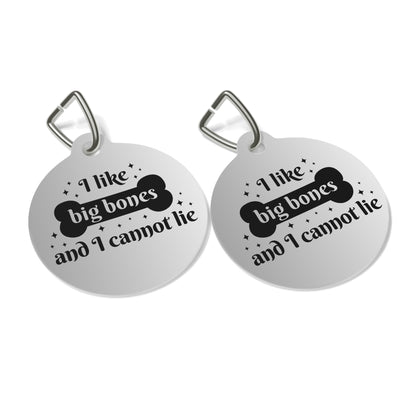 Pet Tag - Dog Tag ID 'I like big bones and I cannot lie'