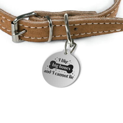 Pet Tag - Dog Tag ID 'I like big bones and I cannot lie'