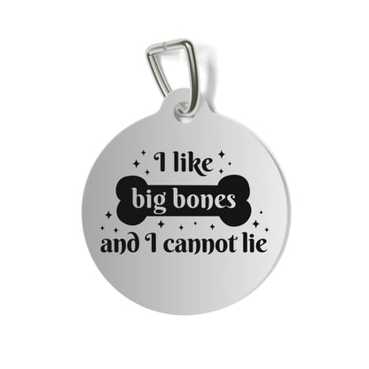 Pet Tag - Dog Tag ID 'I like big bones and I cannot lie'